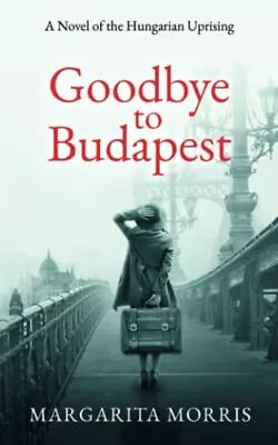 £5.68 • Buy Goodbye To Budapest: A Novel Of The Hungarian Uprising By Morris, Margarita The