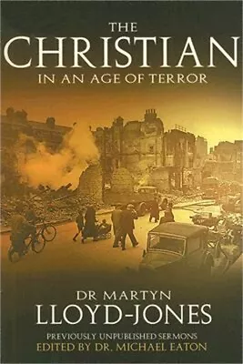 The Christian In An Age Of Terror: Selected Sermons Of Dr Martyn Lloyd-Jones 19 • $14.58