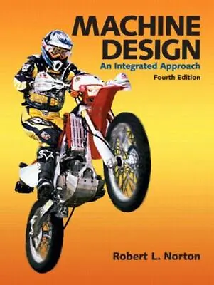 Machine Design: An Integrated Approach By Norton Robert L. • $31.99