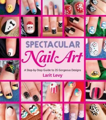 Spectacular Nail Art A Step-by-Step Guide To 35 Gorgeous Des Format: Paperback • $12.82