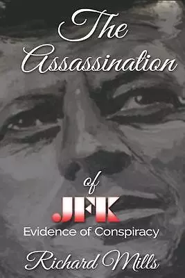 The Assassination Of JFK: Evidence Of Conspiracy By Richard Mills Paperback Book • $43.65