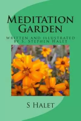 Meditation Garden: Written And Illustrated By S  Stephen Halet • $12.13