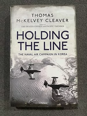 Holding The Line Naval Air Korea War Thomas Mckelvey Cleaver 2019 1st Ed HC DJ • $25