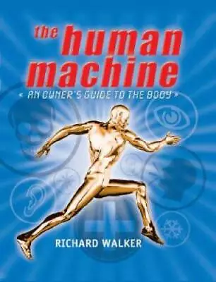The Human Machine: An Owners Guide To The Body - Hardcover - GOOD • $3.98