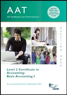 AAT - Basic Accounting 1: Question Bank-BPP Learning Media Ltd • £3.12