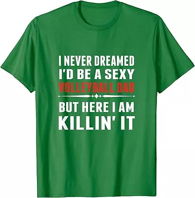 I Never Dreamed I'D Be A Sexy Volleyball Dad Gift Unisex T-Shirt • $19.99