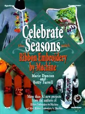 Celebrate The Seasons With Ribbon Embroidery By Machine - Paperback - GOOD • $3.97