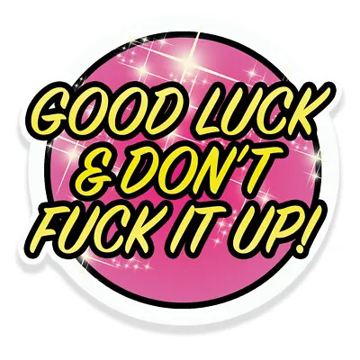 Good Luck And Dont F*** It Up RuPauls Drag Race Inspired Vinyl Sticker • £2