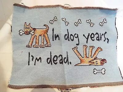 Tapestry Fabric Square  In Dog Years I'm Dead  13.5 X 10 NEW • £4.81