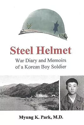 Steel Helmet: War Diary And Memoirs Of A Korean Boy Soldier By Park Myung K. • $40.40