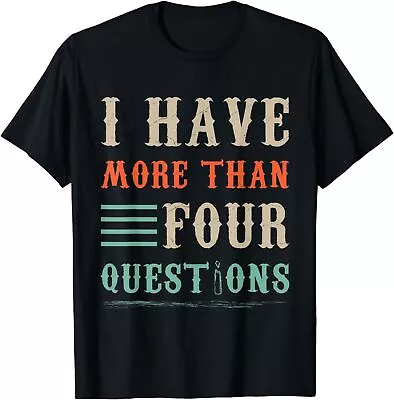 I Have More Than Four Questions Funny Happy Passover T-Shirt • $16.99