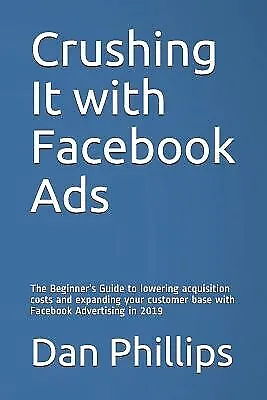 $28.70 • Buy Crushing It Facebook Ads Beginner's Guide Lowering By Phillips Dan -Paperback