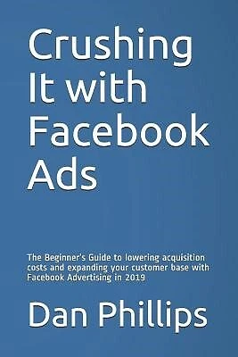 Crushing It Facebook Ads Beginner's Guide Lowering By Phillips Dan -Paperback • $30.14