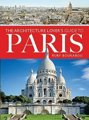 The Architecture Lover's Guide To Paris [City Guides] • $18.10