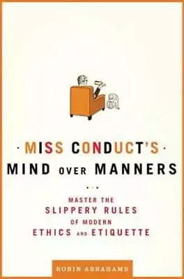 Miss Conduct's Mind Over Manners: Master The Slippery Rules Of Modern Ethics And • $9.58