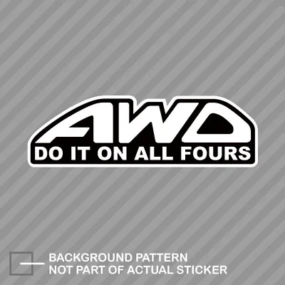 AWD Do It On Al L Fours Sticker Decal Vinyl All Wheel Drive • $4.99