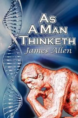 As A Man Thinketh: James Allen's Bestselling Self-Help Classic Control You... • $9.93