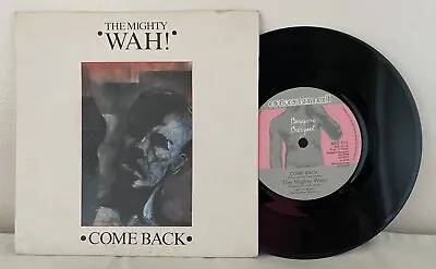 The Mighty Wah! - Come Back - 7  Vinyl Single 1984 Beggars Banquet BEG 111 • £3.99