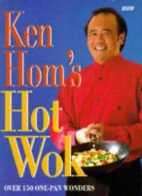 Ken Hom's Hot Wok: Over 150 One-pan Wonders By  Ken Hom Philip .9780563371007 • £3.29