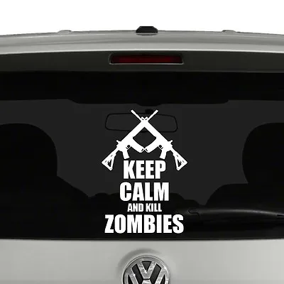 Keep Calm And Kill Zombies Vinyl Decal Sticker • £11.85