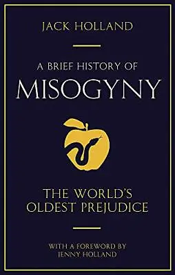 A Brief History Of Misogyny: The World's Oldest Prejudice (Brief Histories)-Jac • £4.75