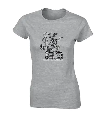 Find Me In The Forest Ladies T Shirt Cool Outdoors Hiking Walking Camper Van Top • £7.99