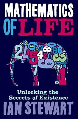 Mathematics Of Life: Unlocking The Secrets Of Existence By Ian Stewart Hardback • £4.85