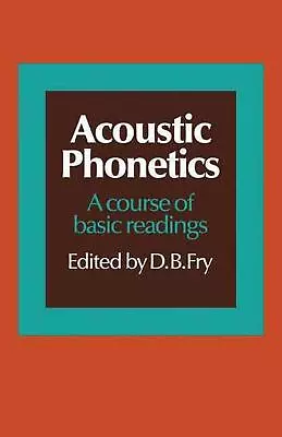 Acoustic Phonetics: A Course Of Basic Readings By D.B. Fry (English) Paperback B • $75.68