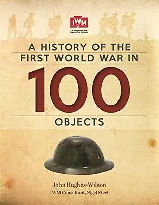 A History Of The First World War In 100 Objects: In Association With The Imperia • £3.50