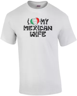 I Love My Mexican Wife T-Shirt • $14.99