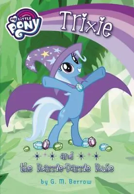 My Little Pony: Trixie And The Razzle-Dazz- Paperback G M Berrow 9780316301633 • $5.03