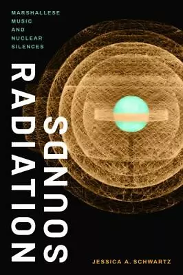 Radiation Sounds: Marshallese Music And Nuclear Silences Schwartz Jessica A.  • $23.77