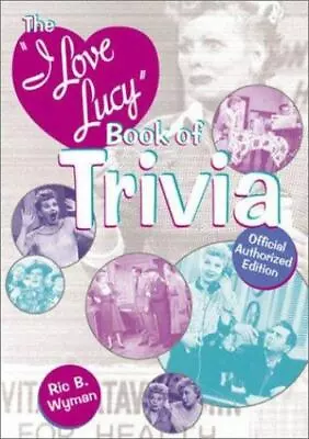 The I Love Lucy Trivia Book: Official Authorized Edition By Wyman Ric B. • $10.06