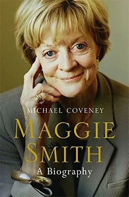 Maggie Smith: A Biography By Michael Coveney. 9781474601146 • £4.93