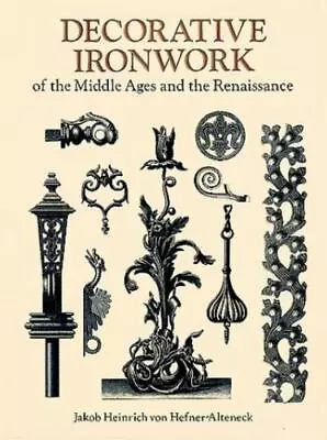 Decorative Ironwork Of The Middle Ages And The Renaissance [Dover Pictorial Arch • $13.25