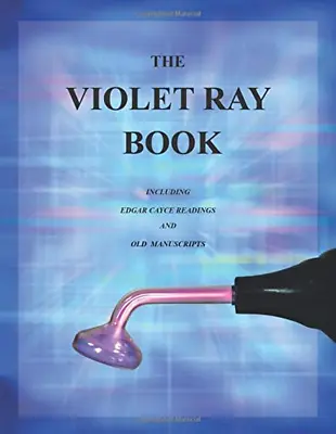 The Violet Ray Book: Including Edgar Cayce Readings And Old Manuscripts • $31.62