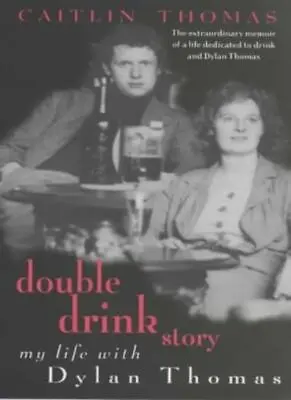 Double Drink Story: My Life With Dylan Thomas By Caitlin Thomas. 9781860497254 • £2.51