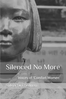 Silenced No More: Voices Of Comfort Women (Asian Voices) - Paperback - VERY GOOD • $21.61