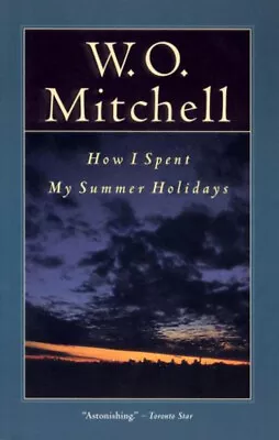 How I Spent My Summer Holidays Paperback W. O. Mitchell • $5.14