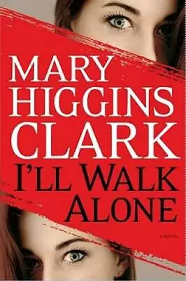 I'll Walk Alone: A Novel - Hardcover By Clark Mary Higgins - VERY GOOD • $3.73