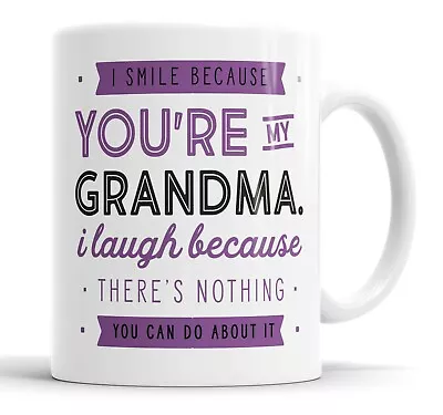 I Smile Because You're My Grandma Mug Sarcasm Sarcastic Funny Humour Joke Mugs • £10.99