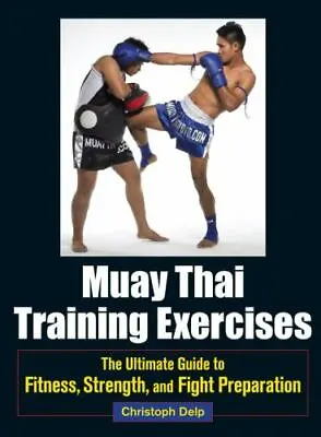 Muay Thai Training Exercises: The Ultimate Guide To Fitness Strength And Fight • $14.28