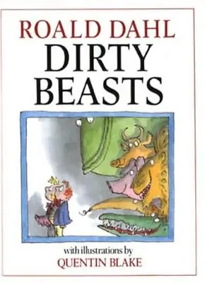 Dirty Beasts By Roald Dahl Quentin Blake. 9780224022934 • £2.74