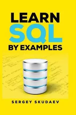 Learn Sql By Examples: Examples Of Sql Queries And Stored Procedures For My... • $12.98