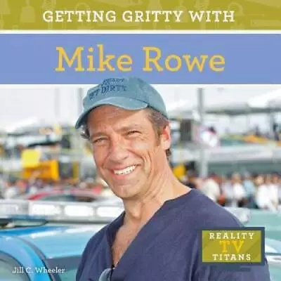 Getting Gritty With Mike Rowe (Reality TV Titans) - Library Binding - GOOD • $6.51