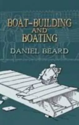 Boat-Building And Boating By Beard Daniel • $9.26