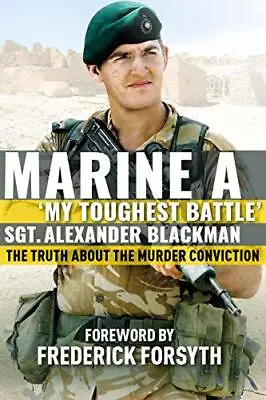 Marine A: The Truth About The Murder Conviction By Alexander Blackman Book The • £3.65