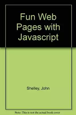 Fun Web Pages With Javascript: 483 (BP S.) By Shelley John Paperback Book The • £3.49