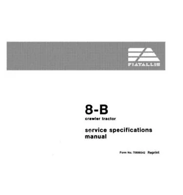 Service Specifications Manual For FiatAllis 8-B Crawler Tractor. • £32