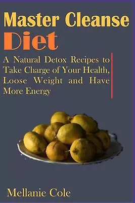 Master Cleanse Diet: A Natural Detox Recipes To Take Charge Of Your Health Loos • $18.19